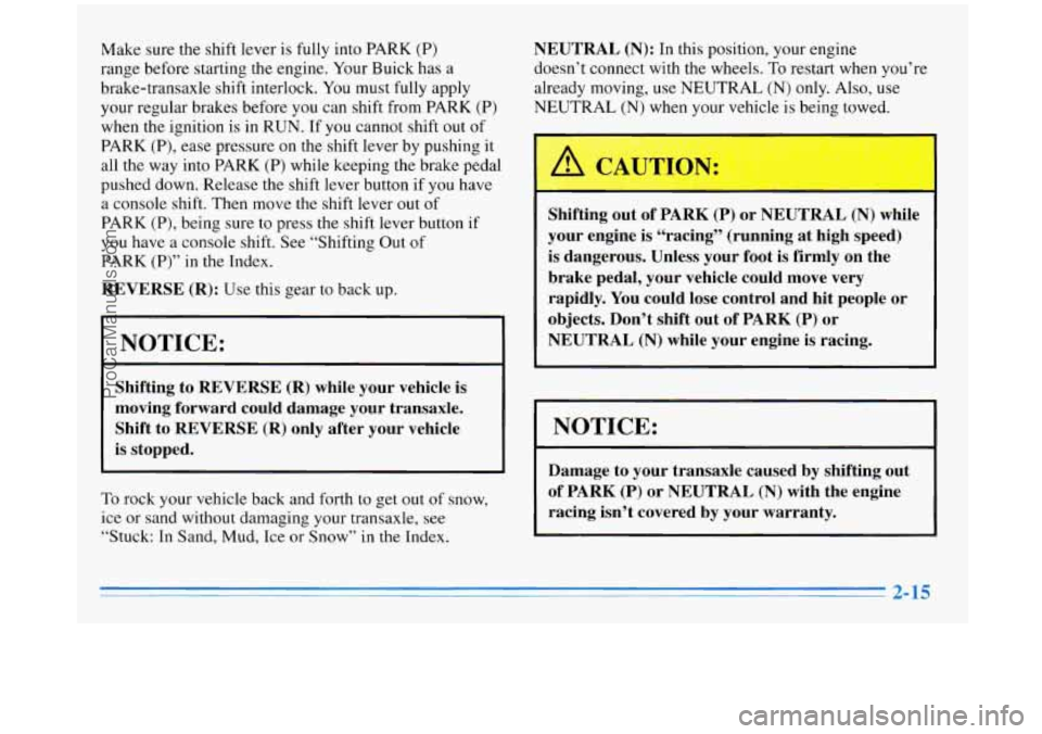 BUICK REGAL 1996 Manual Online Make sure the shift lever is fully into PARK (P)
range before starting the engine. Your Buick has a
brake-transaxle shift interlock. You must fully apply
your regular brakes before BUICK REGAL 1996 Manual Online Make sure the shift lever is fully into PARK (P)
range before starting the engine. Your Buick has a
brake-transaxle shift interlock. You must fully apply
your regular brakes before