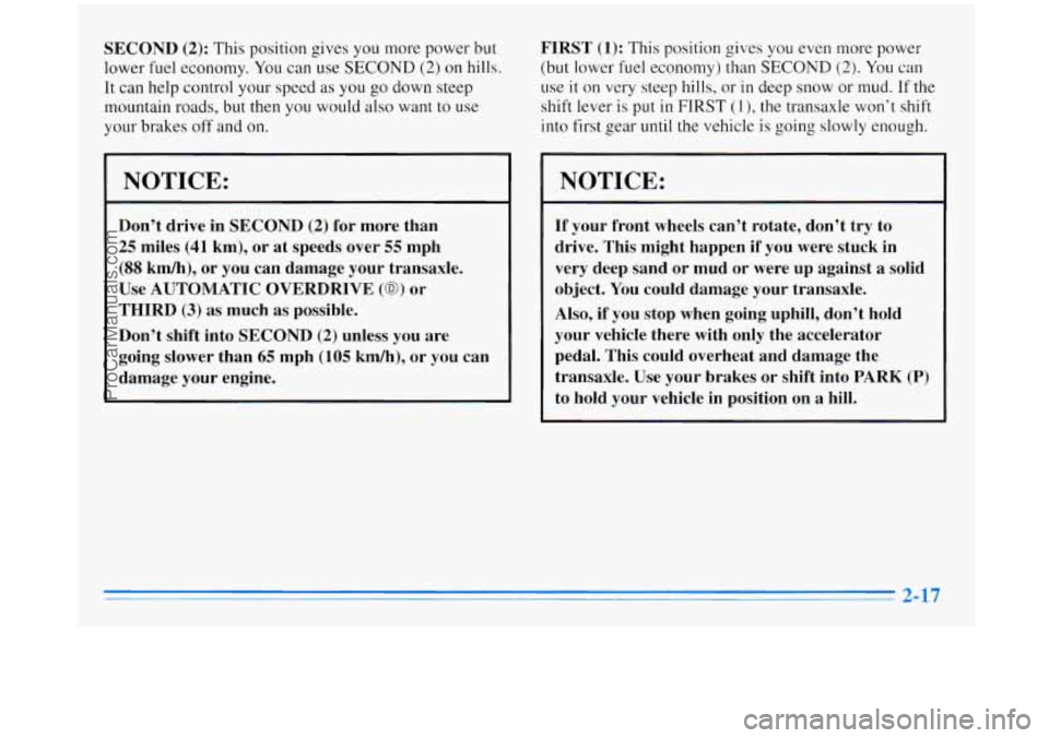 BUICK REGAL 1996 Manual Online SECOND (2): This position gives you more power but
lower fuel economy. You can use SECOND
(2) on hills.
It can help control your speed
as you go down steep
mountain roads, but then BUICK REGAL 1996 Manual Online SECOND (2): This position gives you more power but
lower fuel economy. You can use SECOND
(2) on hills.
It can help control your speed
as you go down steep
mountain roads, but then