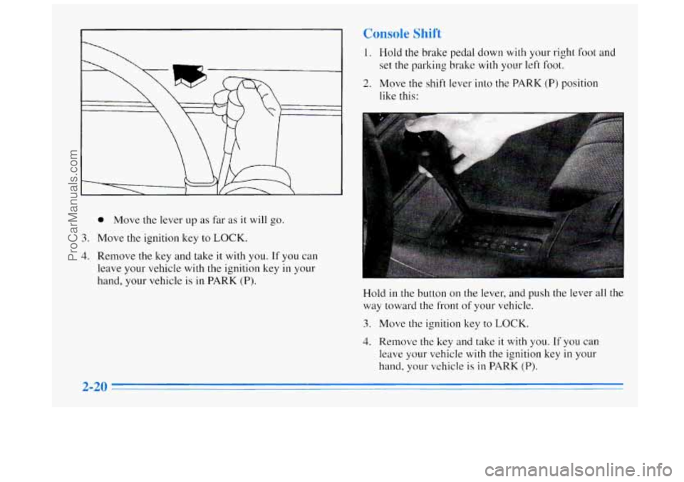 BUICK REGAL 1996  Owners Manual 0 Move the lever  up as far  as it will go. 
3. 
4. 
Move the ignition  key to  LOCK. 
Remove  the key and take 
it with you. If  you  can 
leave your vehicle  with 
the ignition key in your 
hand, yo