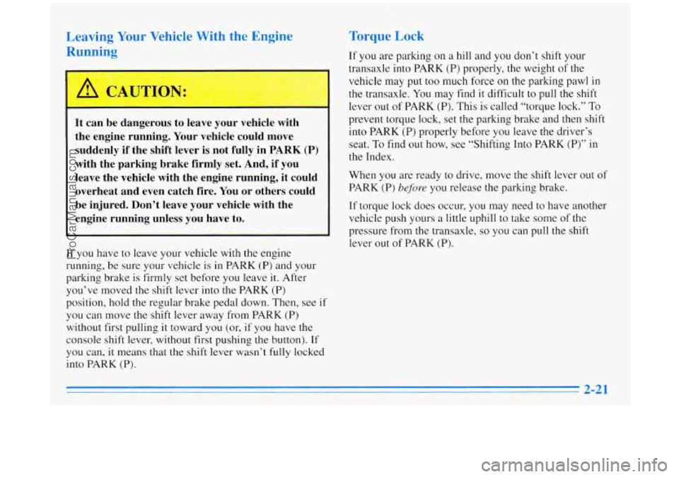 BUICK REGAL 1996 Manual Online Leaving Your Vehicle With the Engine
Running
It can be dangerous to leave your vehicle with
the engine running. Your vehicle could move
suddenly if the shift lever is not fully BUICK REGAL 1996 Manual Online Leaving Your Vehicle With the Engine
Running
It can be dangerous to leave your vehicle with
the engine running. Your vehicle could move
suddenly if the shift lever is not fully