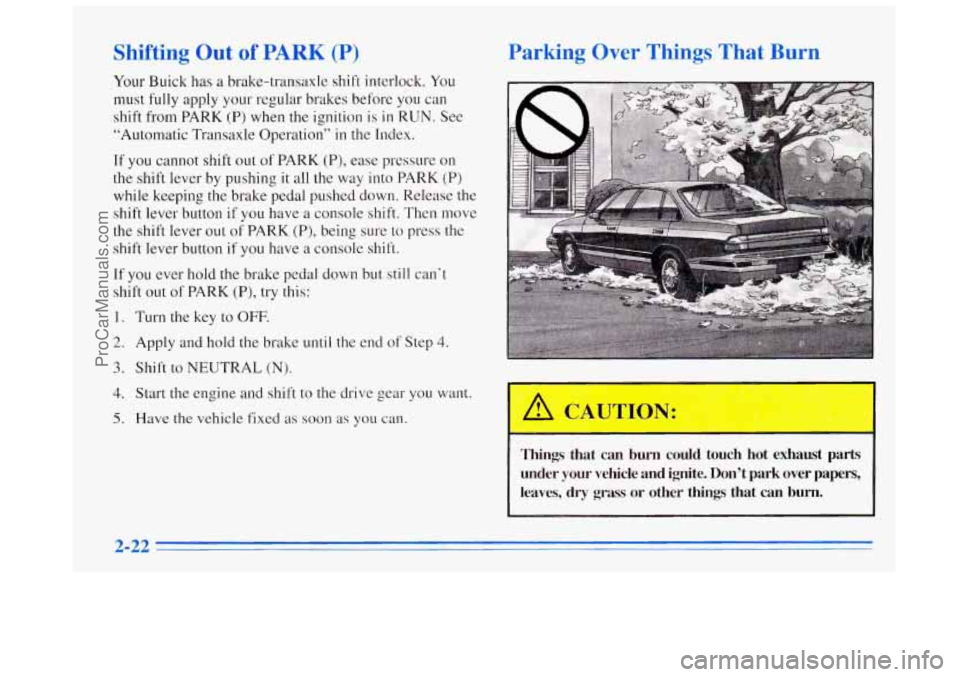 BUICK REGAL 1996 Manual Online Shifting Out of PARK (P)
Your Buick has a brake-transaxle shift interlock. You
must fully apply your regular brakes before you can
shift from PARK (P) when the ignition is in RUN. See
“Autom BUICK REGAL 1996 Manual Online Shifting Out of PARK (P)
Your Buick has a brake-transaxle shift interlock. You
must fully apply your regular brakes before you can
shift from PARK (P) when the ignition is in RUN. See
“Autom