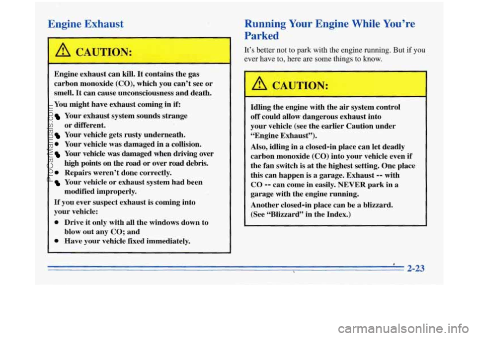 BUICK REGAL 1996 Manual Online Engine Exhaust
Engine exhaust can kill. It contains the gas
carbon monoxide
(CO), which you can’t see or
smell,
It can cause unconsciousness and death.
You might have exhaust c BUICK REGAL 1996 Manual Online Engine Exhaust
Engine exhaust can kill. It contains the gas
carbon monoxide
(CO), which you can’t see or
smell,
It can cause unconsciousness and death.
You might have exhaust c