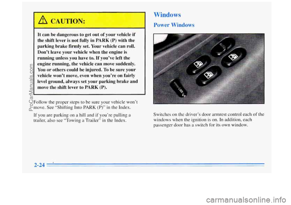 BUICK REGAL 1996 Manual Online It can be dangerous to get out of your vehicle if
the shift lever is not fully in
PARK (P) with the
parking brake firmly
set. Your vehicle can roll.
Don’t leave your vehicle whe BUICK REGAL 1996 Manual Online It can be dangerous to get out of your vehicle if
the shift lever is not fully in
PARK (P) with the
parking brake firmly
set. Your vehicle can roll.
Don’t leave your vehicle whe