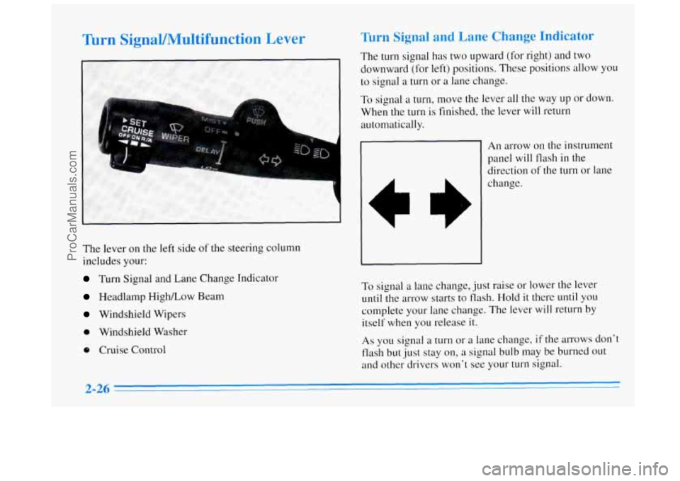 BUICK REGAL 1996 Owners Manual Thrn SignaYMultifunction Lever Thm Signal and Lane Change Indicator
The turn signal has two upward (for right) and two
downward (for left) positions. These positions allow you
to signal
a tur BUICK REGAL 1996 Owners Manual Thrn SignaYMultifunction Lever Thm Signal and Lane Change Indicator
The turn signal has two upward (for right) and two
downward (for left) positions. These positions allow you
to signal
a tur