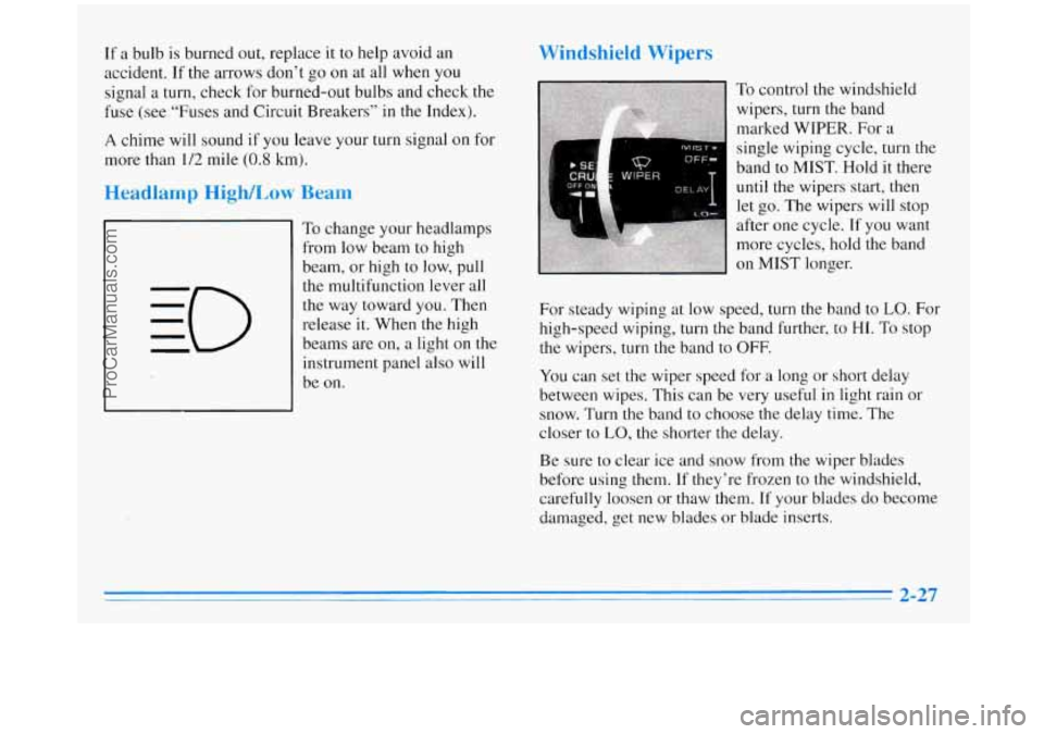 BUICK REGAL 1996  Owners Manual If a  bulb  is burned  out,  replace  it to help avoid  an 
accident.  If the  arrows  don’t  go on  at  all when  you 
signal  a turn,  check  for  burned-out  bulbs  and check  the 
fuse  (see  �