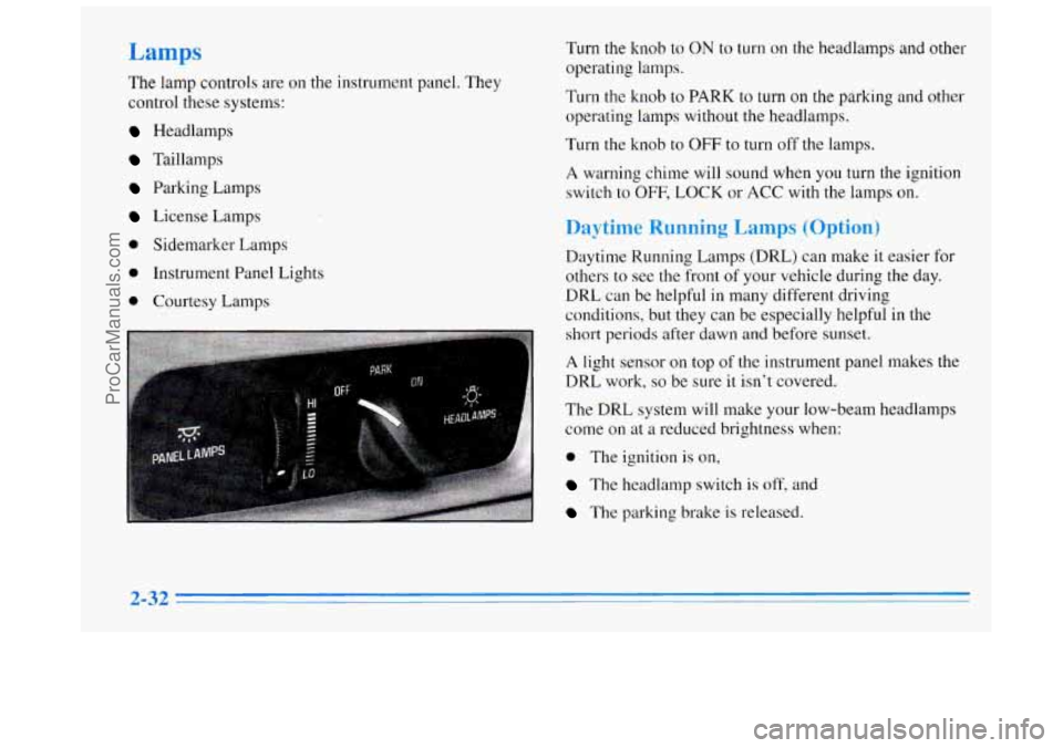 BUICK REGAL 1996  Owners Manual Lamps 
The lamp  controls are on the instrument panel. They 
control  these  systems: 
Headlamps 
Taillamps 
Parking Lamps 
License  Lamps 
0 Sidemarker  Lamps 
0 Instrument Panel  Lights 
0 .Courtesy