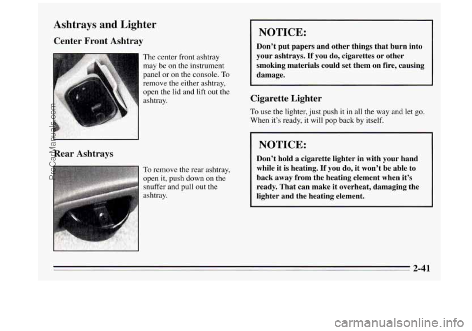 BUICK REGAL 1995  Owners Manual Ashtrays and Lighter 
Center  Front  Ashtray 
The  center  front ashtray 
may  be  on  the instrument 
panel  or 
on the  console.  To 
remove  the  either  ashtray, 
open the lid and  lift 
out the 
