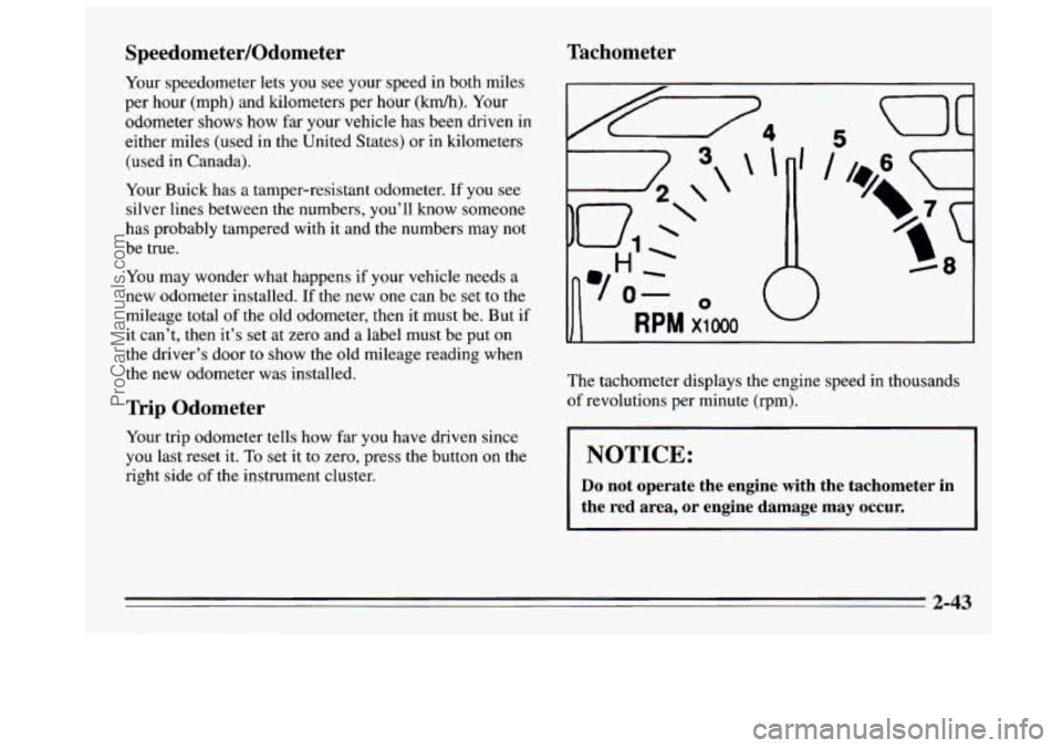 BUICK REGAL 1995  Owners Manual Speedometer/Odometer 
Your speedometer  lets  you see your speed  in both  miles 
per  hour  (mph)  and kilometers  per hour 
(kmh). Your 
odometer  shows  how 
far your vehicle has been driven  in 
e