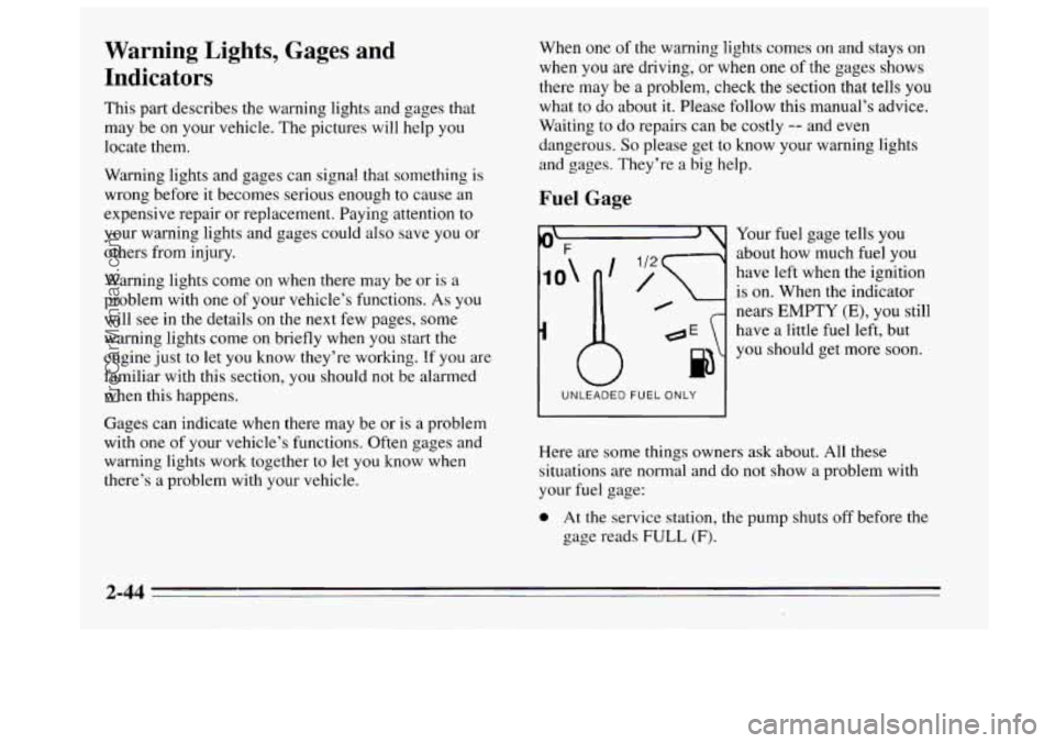 BUICK REGAL 1995 Owners Manual Warning Lights, Gages and
Indicators
This part describes the warning lights and gages that
may be on your vehicle. The pictures will help
you
locate them.
Warning lights and gages can s BUICK REGAL 1995 Owners Manual Warning Lights, Gages and
Indicators
This part describes the warning lights and gages that
may be on your vehicle. The pictures will help
you
locate them.
Warning lights and gages can s