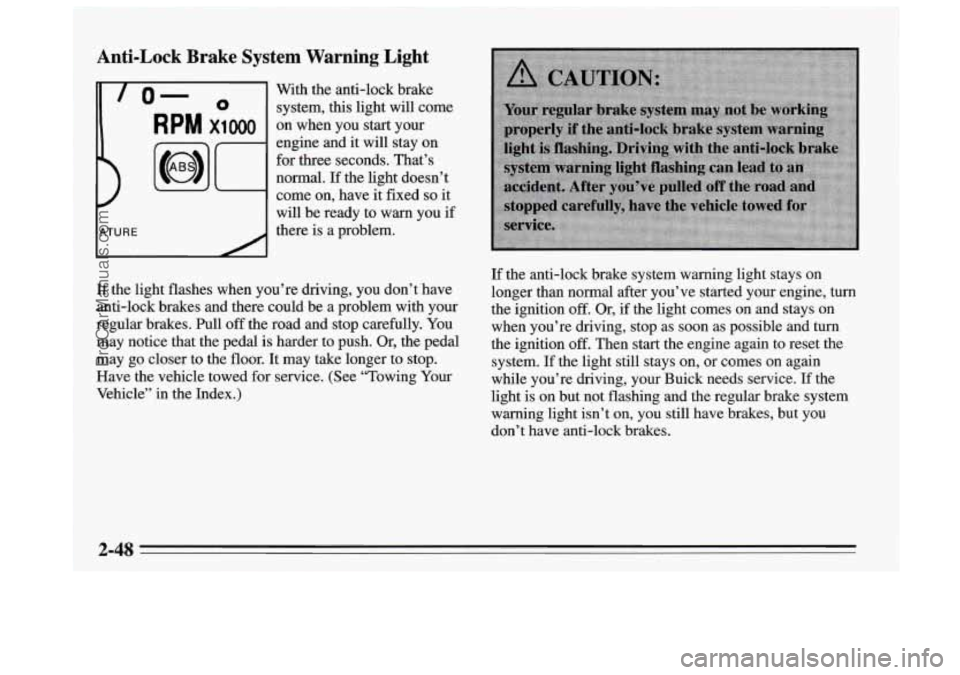 BUICK REGAL 1995 Owners Manual Anti-Lock Brake System Warning Light
-
lo- 0 system, this light will come
With
the anti-lock brake
RPM x1000 on when you start your
engine and it will stay on
for three seconds. That BUICK REGAL 1995 Owners Manual Anti-Lock Brake System Warning Light
-
lo- 0 system, this light will come
With
the anti-lock brake
RPM x1000 on when you start your
engine and it will stay on
for three seconds. That