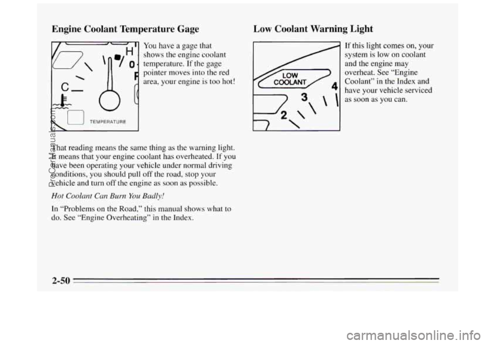 BUICK REGAL 1995 Owners Manual Engine Coolant Temperature Gage
You have a gage that
shows the engine coolant
temperature.
If the gage
pointer moves into the red
area, your engine is too hot!
I u TEMPERATURE I
Th BUICK REGAL 1995 Owners Manual Engine Coolant Temperature Gage
You have a gage that
shows the engine coolant
temperature.
If the gage
pointer moves into the red
area, your engine is too hot!
I u TEMPERATURE I
Th