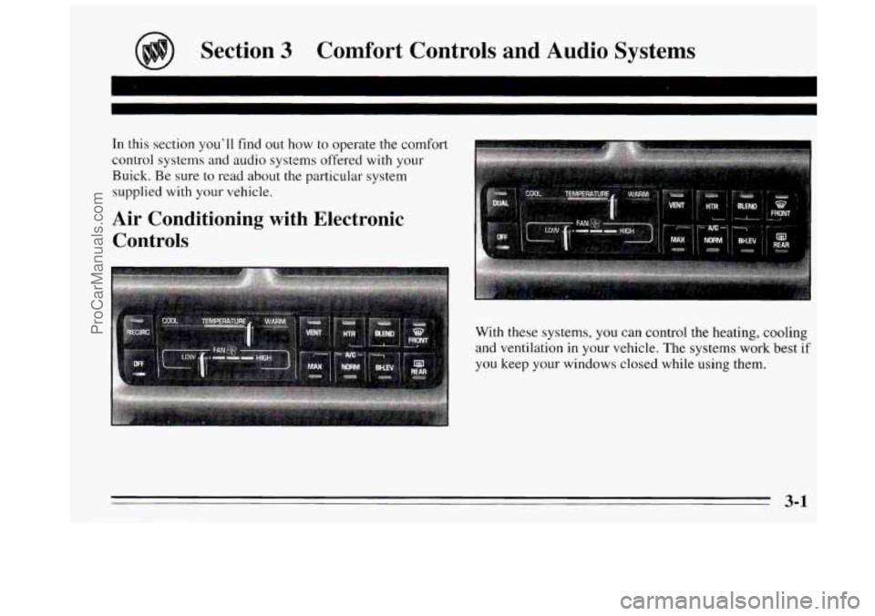 BUICK REGAL 1995 Owners Manual @ Section 3 Comfort Controls and Audio Systems
In this section youll find out how to operate the comfort
control systems and audio systems offered with your
Buick. Be sure to read about BUICK REGAL 1995 Owners Manual @ Section 3 Comfort Controls and Audio Systems
In this section youll find out how to operate the comfort
control systems and audio systems offered with your
Buick. Be sure to read about