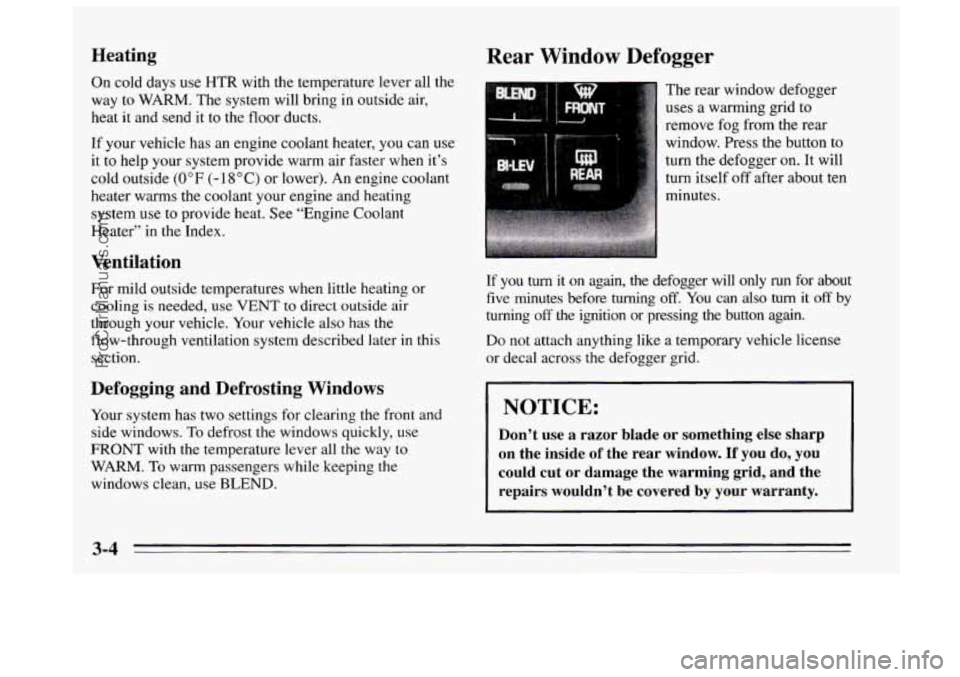 BUICK REGAL 1995 Owners Manual Heating
On cold days use HTR with the temperature lever all the
way to WARM. The system will bring in outside air,
heat it and send it to the floor ducts.
If your vehicle has an engin BUICK REGAL 1995 Owners Manual Heating
On cold days use HTR with the temperature lever all the
way to WARM. The system will bring in outside air,
heat it and send it to the floor ducts.
If your vehicle has an engin