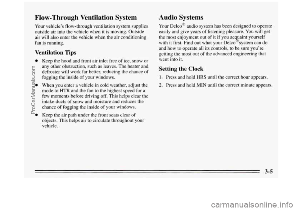 BUICK REGAL 1995 Owners Manual Flow-Through Ventilation System
Your vehicle’s flow-through ventilation system supplies
outside air into the vehicle when it is moving. Outside
air will also enter the vehicle whe BUICK REGAL 1995 Owners Manual Flow-Through Ventilation System
Your vehicle’s flow-through ventilation system supplies
outside air into the vehicle when it is moving. Outside
air will also enter the vehicle whe