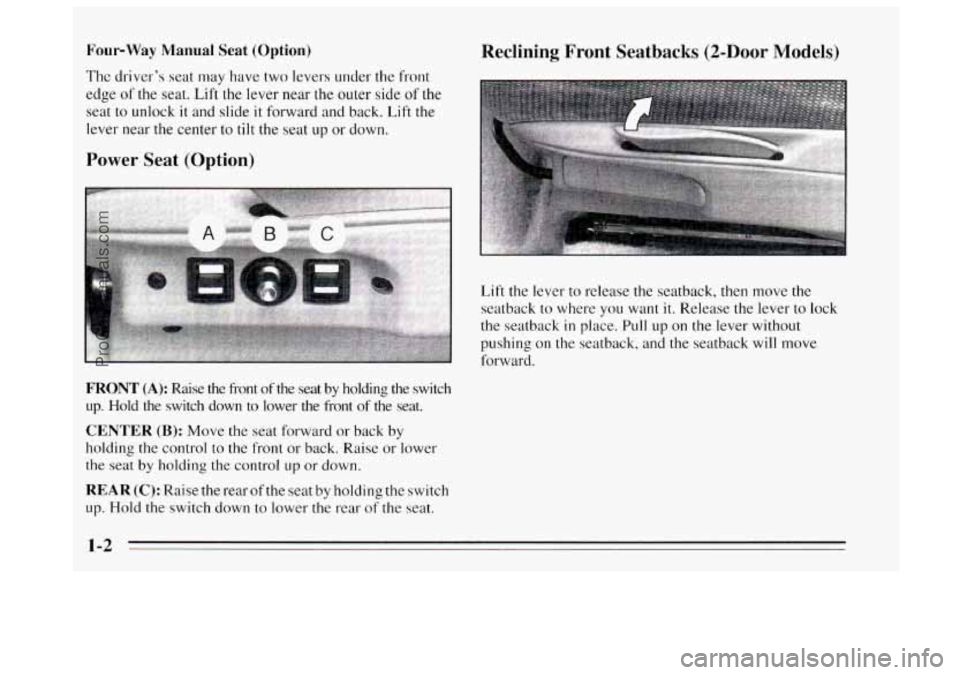 BUICK REGAL 1995 User Guide Four-Way  Manual  Seat (Option) 
The driver’s seat may have two  levers under the front 
edge 
of the seat. Lift the lever near the outer  side of the 
seat to unlock it and slide it forward  and ba