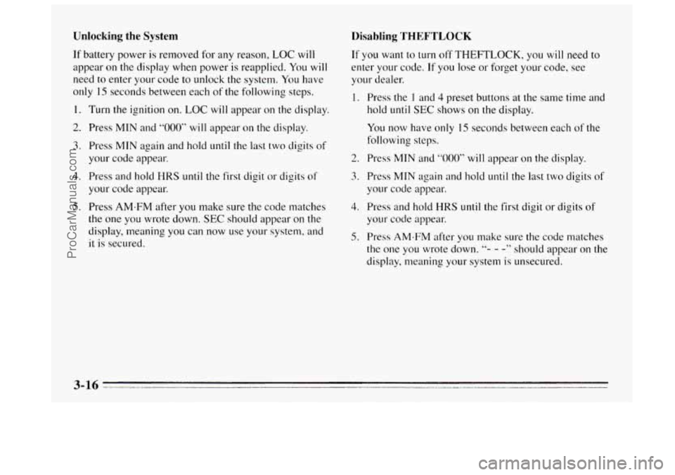 BUICK REGAL 1995 Owners Manual Unlocking the System
If battery power is removed for any reason, LOC will
appear
on the display when power is reapplied. You will
need to enter your code to unlock the system. You have
only
BUICK REGAL 1995 Owners Manual Unlocking the System
If battery power is removed for any reason, LOC will
appear
on the display when power is reapplied. You will
need to enter your code to unlock the system. You have
only