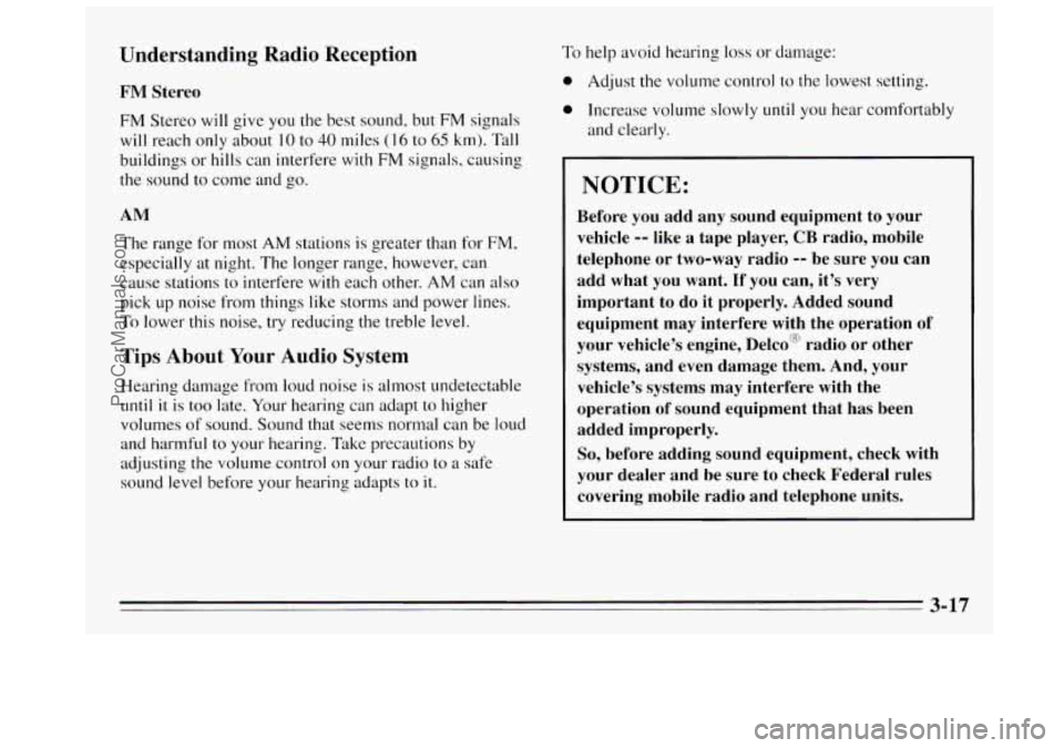 BUICK REGAL 1995  Owners Manual Understanding  Radio  Reception 
FM  Stereo FM  Stereo  will give  you the best  sound,  but FM  signals 
will  reach only  about 
10 to 40 miles ( 16 to 65 km). Tall 
buildings or hills can interfere
