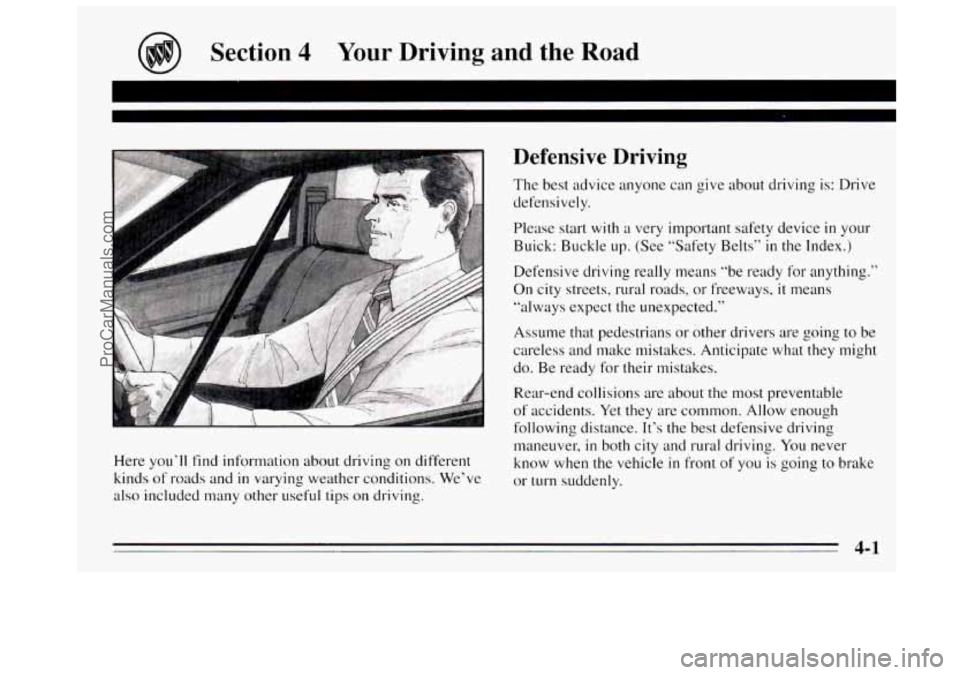BUICK REGAL 1995 Owners Manual Section 4 Your Driving and the Road
Here you’ll find information about driving on different
kinds
of roads and in varying weather conditions. We’ve
also included many other useful ti BUICK REGAL 1995 Owners Manual Section 4 Your Driving and the Road
Here you’ll find information about driving on different
kinds
of roads and in varying weather conditions. We’ve
also included many other useful ti