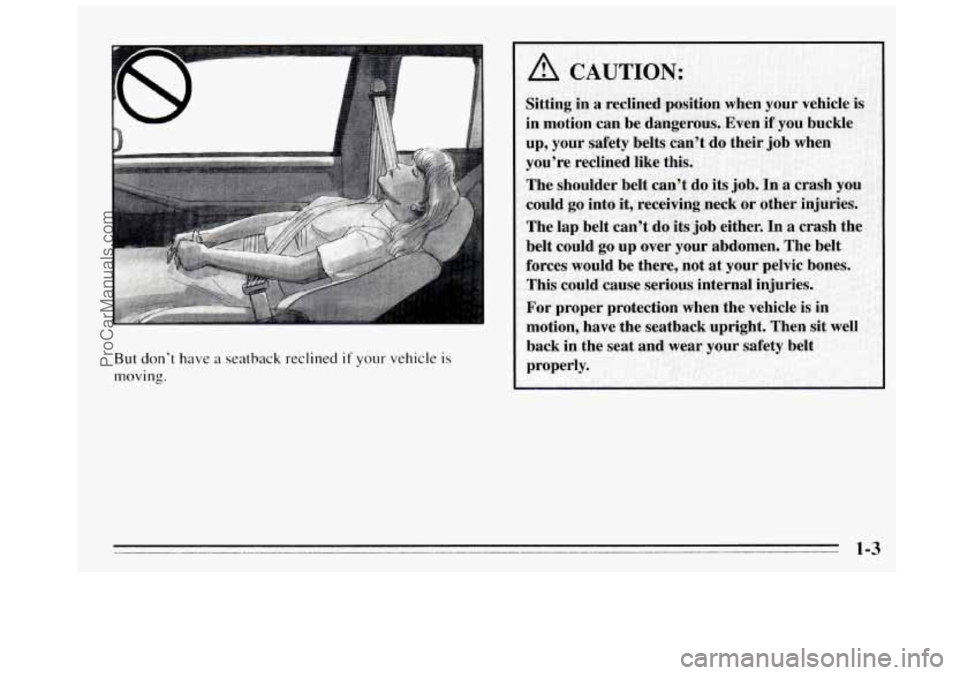 BUICK REGAL 1995 User Guide .. .. . .. 
But don’t have a seatback reclined if your vehicle is 
moving. 
A CAUTION: 
ProCarManuals.com 