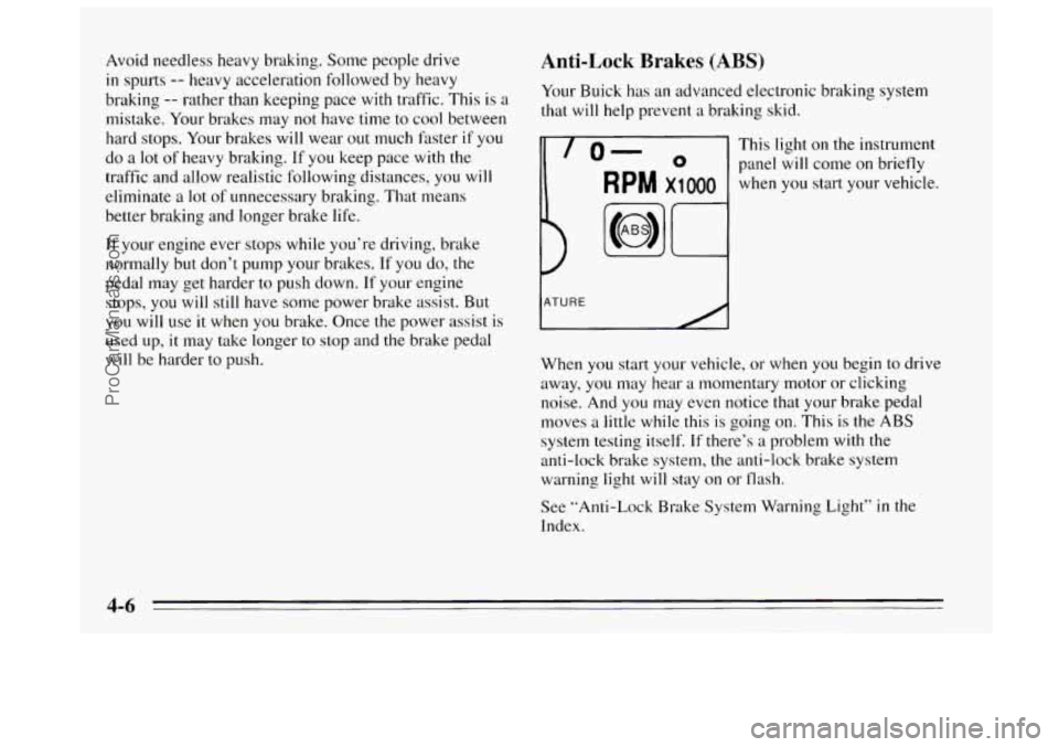 BUICK REGAL 1995 Owners Manual Avoid needless heavy braking. Some people drive
in spurts -- heavy acceleration followed by heavy
braking
-- rather than keeping pace with traffic. This is a
mistake. Your brakes may not hav BUICK REGAL 1995 Owners Manual Avoid needless heavy braking. Some people drive
in spurts -- heavy acceleration followed by heavy
braking
-- rather than keeping pace with traffic. This is a
mistake. Your brakes may not hav