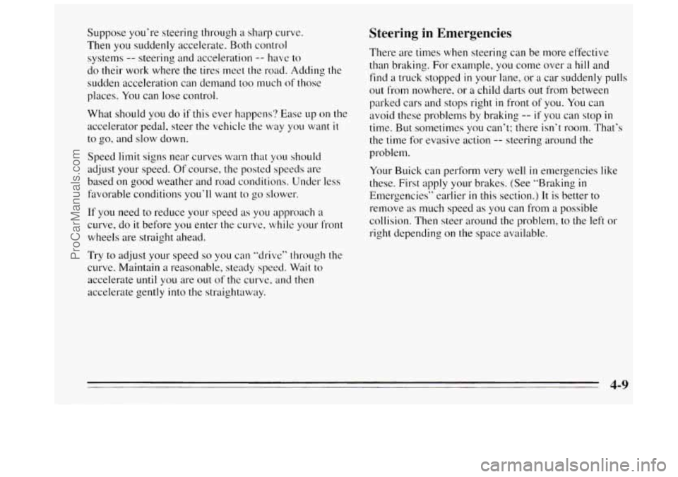 BUICK REGAL 1995 Owners Manual Suppose you’re steering through a sharp curve.
Then you suddenly accelerate. Both control
systems
-- steering and acceleration -- have to
do their work where
the tires meet the road. A BUICK REGAL 1995 Owners Manual Suppose you’re steering through a sharp curve.
Then you suddenly accelerate. Both control
systems
-- steering and acceleration -- have to
do their work where
the tires meet the road. A