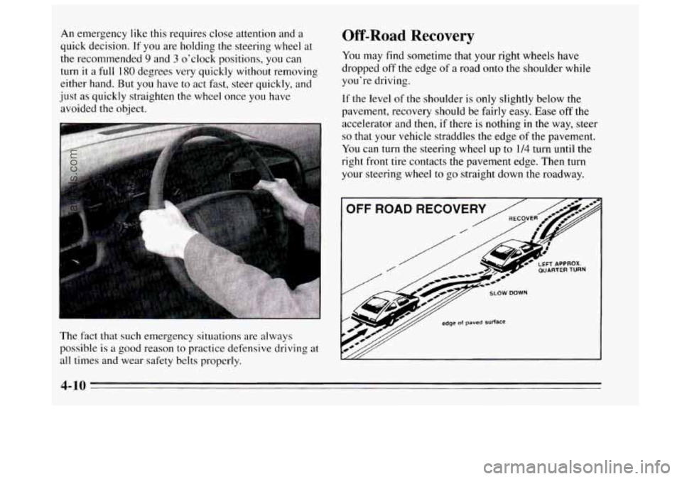 BUICK REGAL 1995 Owners Manual An emergency like this requires close attention and a
quick decision.
If you are holding the steering wheel at
the recommended
9 and 3 o’clock positions, you can
turn it
a full 180 degre BUICK REGAL 1995 Owners Manual An emergency like this requires close attention and a
quick decision.
If you are holding the steering wheel at
the recommended
9 and 3 o’clock positions, you can
turn it
a full 180 degre