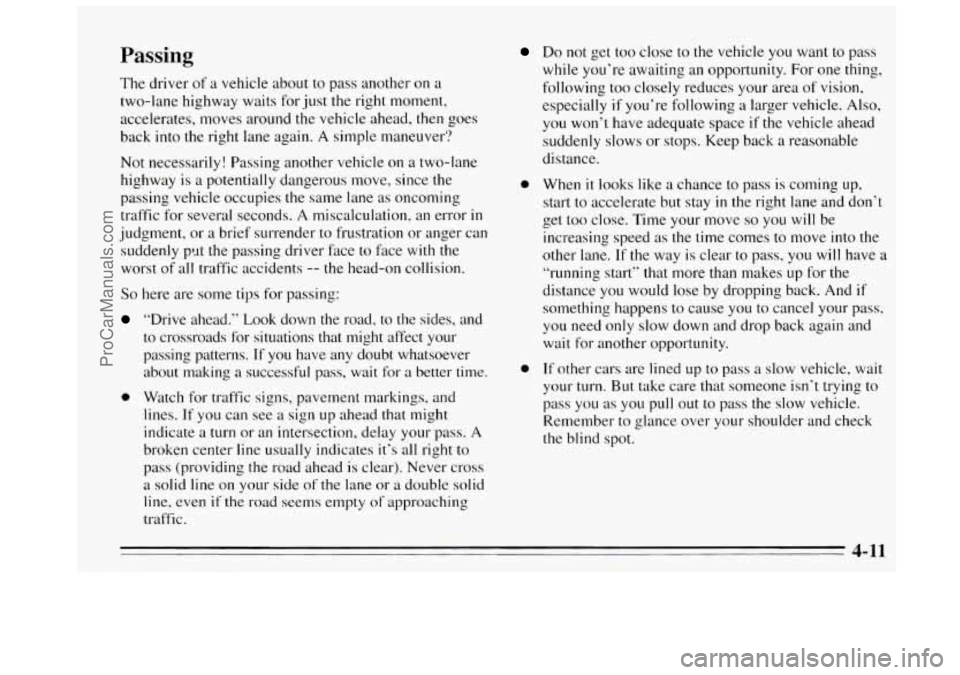 BUICK REGAL 1995 Owners Manual Passing
The driver of a vehicle about to pass another on a
two-lane highway waits for just the right moment,
accelerates, moves around the vehicle ahead, then goes
back into the right BUICK REGAL 1995 Owners Manual Passing
The driver of a vehicle about to pass another on a
two-lane highway waits for just the right moment,
accelerates, moves around the vehicle ahead, then goes
back into the right