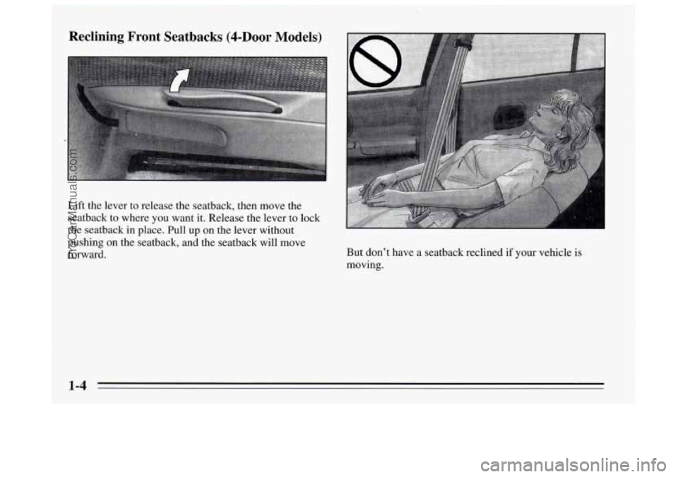 BUICK REGAL 1995 User Guide Reclining  Front  Seatbacks (4-Door Models) 
Lift the lever to release the seatback, then move the 
seatback to where  you want it. Release  the lever to lock 
the seatback in place. Pull  up on the l