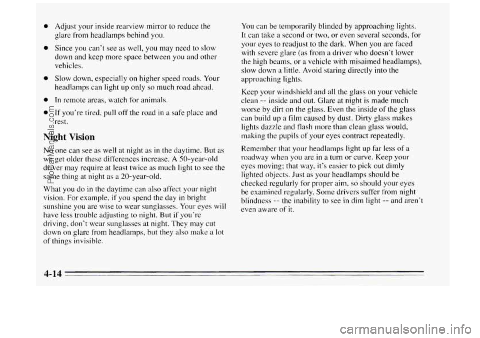BUICK REGAL 1995 Owners Manual e
0
0
0
0
Adjust your inside rearview mirror to reduce the
glare from headlamps behind you.
Since you can’t see as well, you may need to slow
down and keep more space between you a BUICK REGAL 1995 Owners Manual e
0
0
0
0
Adjust your inside rearview mirror to reduce the
glare from headlamps behind you.
Since you can’t see as well, you may need to slow
down and keep more space between you a