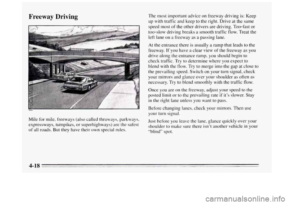 BUICK REGAL 1995 Owners Manual Freeway Driving The most important advice on freeway driving is: Keep
up
with traffic and keep to the right. Drive at the same
speed most of
the other drivers are driving. Too-fast or
too-sl BUICK REGAL 1995 Owners Manual Freeway Driving The most important advice on freeway driving is: Keep
up
with traffic and keep to the right. Drive at the same
speed most of
the other drivers are driving. Too-fast or
too-sl