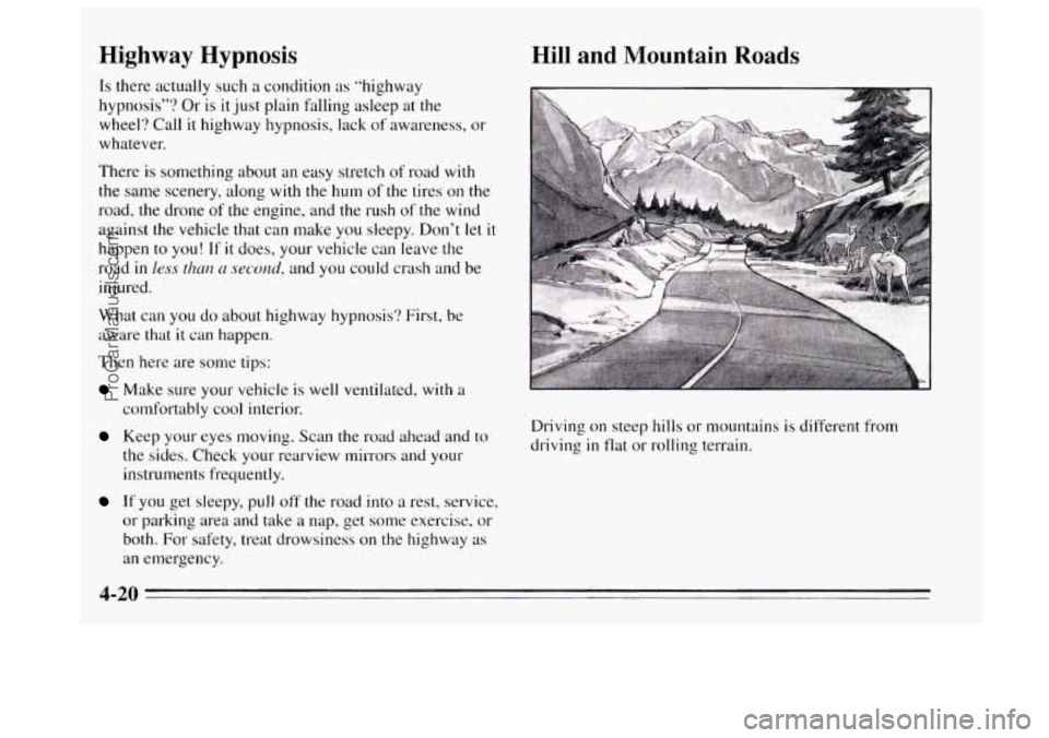 BUICK REGAL 1995  Owners Manual Highway  Hypnosis 
Is there actually such a condition as “highway 
hypnosis”?  Or is 
it just  plain  fdling  asleep at the 
wheel? Call it highway  hypnosis, lack 
of awareness,  or 
whatever. 
T