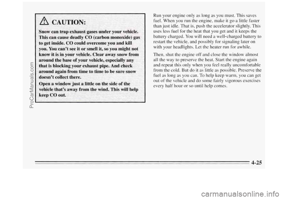 BUICK REGAL 1995 Owners Manual Run your engine only as long as you must. This saves
fuel. When you
run the engine, make it go a little faster
than
just idle. That is, push the accelerator slightly. This
uses ‘l BUICK REGAL 1995 Owners Manual Run your engine only as long as you must. This saves
fuel. When you
run the engine, make it go a little faster
than
just idle. That is, push the accelerator slightly. This
uses ‘l