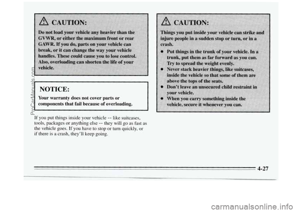 BUICK REGAL 1995  Owners Manual I NOTICE: 
Your warranty  does  not  cover  parts or 
components  that  fail because  of overloading. 
If you put  things  inside  your  vehicle -- like  suitcases, 
tools,  packages 
or anything  els