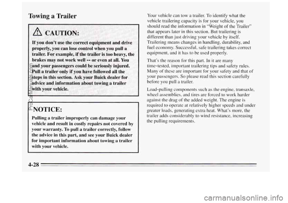 BUICK REGAL 1995  Owners Manual Towing a Trailer 
advice  and  information  about  towing a trailer 
with  your  vehicle. 
I’ 
~ NOTICE: 
~ Pulling a trailer  improperly  can  damage  your 
vehicle  and result  in  costly  repairs
