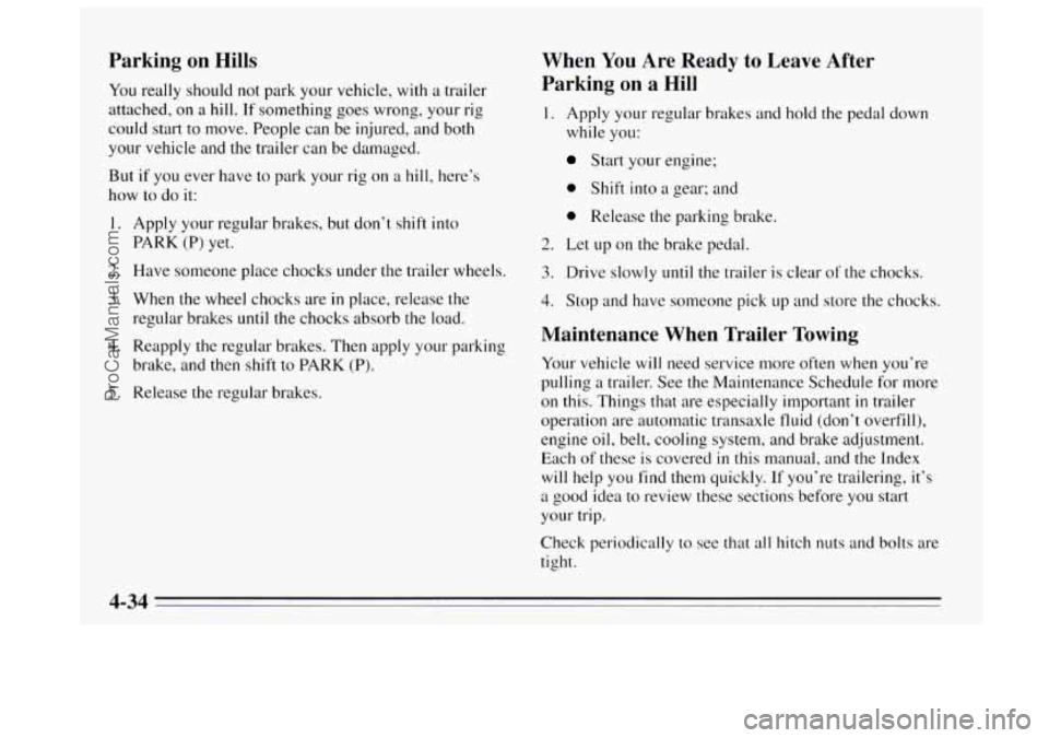 BUICK REGAL 1995  Owners Manual Parking  on  Hills 
You really should  not  park your vehicle, with  a trailer 
attached,  on 
a hill. If something goes wrong, your  rig 
could start to move. People can  be injured,  and  both 
your