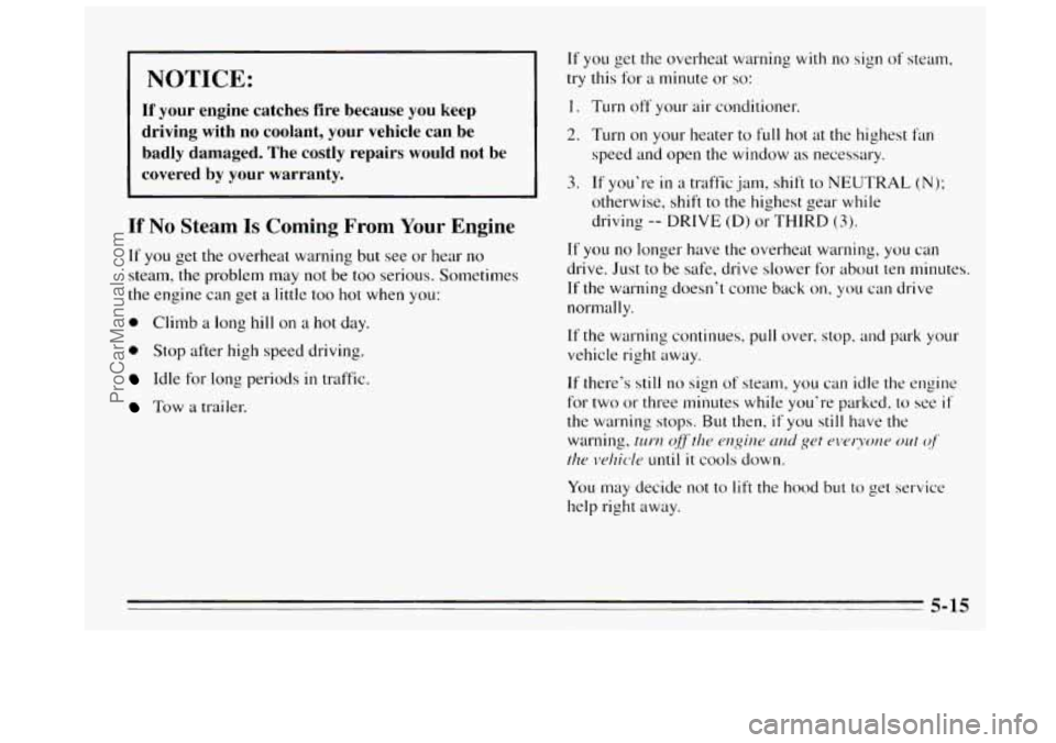 BUICK REGAL 1995 Owners Manual NOTICE:
If your engine catches fire because you keep
driving with no coolant, your vehicle can be
badly damaged. The costly repairs would not be
covered
by your warranty.
If No BUICK REGAL 1995 Owners Manual NOTICE:
If your engine catches fire because you keep
driving with no coolant, your vehicle can be
badly damaged. The costly repairs would not be
covered
by your warranty.
If No