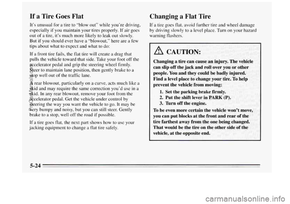 BUICK REGAL 1995 Owners Manual If a Tire Goes Flat
It’s unusual for a tire to “blow out” while you’re driving,
especially if you maintain your tires properly. If air goes
out
of a tire, it’s much more likely BUICK REGAL 1995 Owners Manual If a Tire Goes Flat
It’s unusual for a tire to “blow out” while you’re driving,
especially if you maintain your tires properly. If air goes
out
of a tire, it’s much more likely