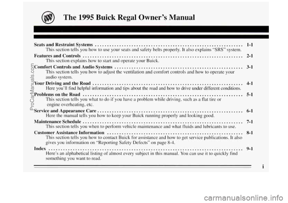 BUICK REGAL 1995 Owners Manual The 1995 Buick Regal Owners Manual
I
Seats and Restraint Systems .............................................................
This section tells you how to use your seats and safety belt BUICK REGAL 1995 Owners Manual The 1995 Buick Regal Owners Manual
I
Seats and Restraint Systems .............................................................
This section tells you how to use your seats and safety belt