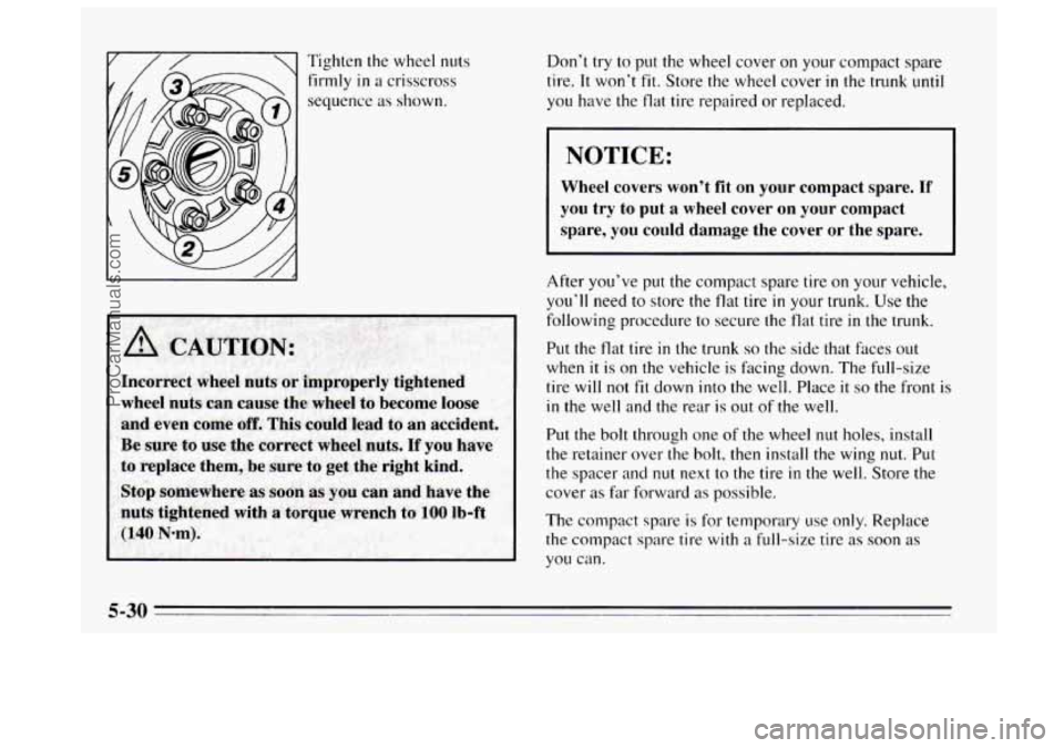 BUICK REGAL 1995 Owners Manual Tighten the wheel nuts firmly
in a crisscross
sequence as shown. Don’t
try
to put the wheel cover on your compact spare
tire. It won’t
fit. Store the wheel cover in the trunk until BUICK REGAL 1995 Owners Manual Tighten the wheel nuts firmly
in a crisscross
sequence as shown. Don’t
try
to put the wheel cover on your compact spare
tire. It won’t
fit. Store the wheel cover in the trunk until