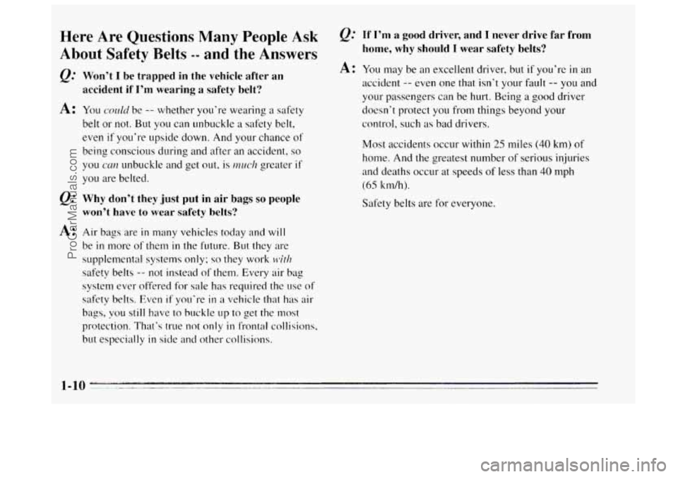 BUICK REGAL 1995 Owners Manual Here Are Questions Many People Ask
About Safety Belts -- and the Answers
Q.’ Won’t I be trapped in the vehicle after an
accident if
I’m wearing a safety belt?
A: YOLI cndd be -- w BUICK REGAL 1995 Owners Manual Here Are Questions Many People Ask
About Safety Belts -- and the Answers
Q.’ Won’t I be trapped in the vehicle after an
accident if
I’m wearing a safety belt?
A: YOLI cndd be -- w