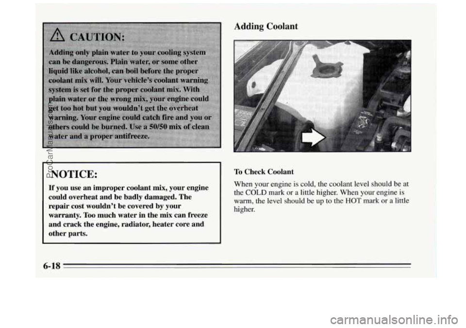 BUICK REGAL 1995 Owners Manual I NOTICE:
If you use an improper coolant mix, your engine
could overheat and be badly damaged. The
repair cost wouldn’t be covered by your
warranty. Too much water in the m BUICK REGAL 1995 Owners Manual I NOTICE:
If you use an improper coolant mix, your engine
could overheat and be badly damaged. The
repair cost wouldn’t be covered by your
warranty. Too much water in the m