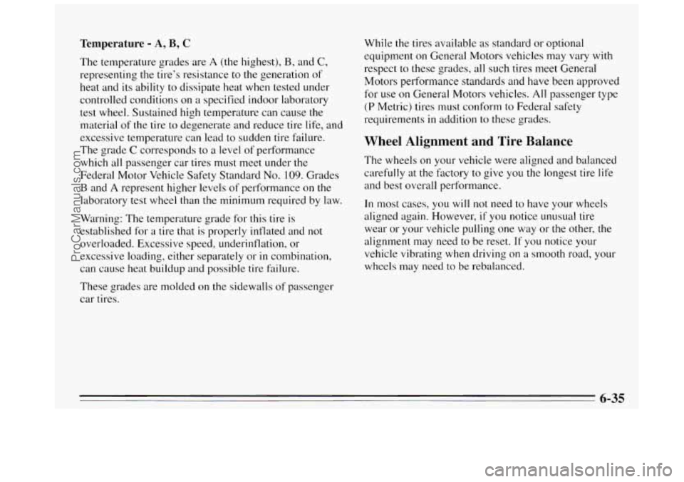 BUICK REGAL 1995 Owners Manual Temperature - A, B, C
The temperature grades are A (the highest), B, and C,
representing the tire’s resistance to the generation of
heat and its ability to dissipate heat when tested und BUICK REGAL 1995 Owners Manual Temperature - A, B, C
The temperature grades are A (the highest), B, and C,
representing the tire’s resistance to the generation of
heat and its ability to dissipate heat when tested und