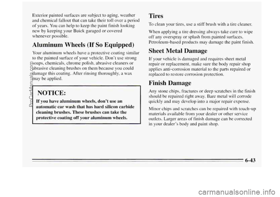BUICK REGAL 1995 Owners Manual Exterior painted surfaces are subject to aging, weather
and chemical fallout that can take their toll over a period
of years.
You can help to keep the paint finish looking
new by keeping BUICK REGAL 1995 Owners Manual Exterior painted surfaces are subject to aging, weather
and chemical fallout that can take their toll over a period
of years.
You can help to keep the paint finish looking
new by keeping