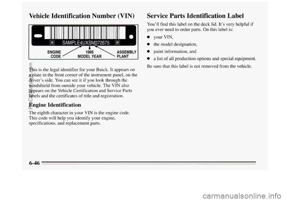 BUICK REGAL 1995 Owners Manual Vehicle Identification Number (VIN)
ENGINE ,/ 1995 ASSEMBLY
?
CODE MODEL YEAR PLANT
This is the legal identifier for your Buick. It appears on
a plate in the front corner
of the inst BUICK REGAL 1995 Owners Manual Vehicle Identification Number (VIN)
ENGINE ,/ 1995 ASSEMBLY
?
CODE MODEL YEAR PLANT
This is the legal identifier for your Buick. It appears on
a plate in the front corner
of the inst