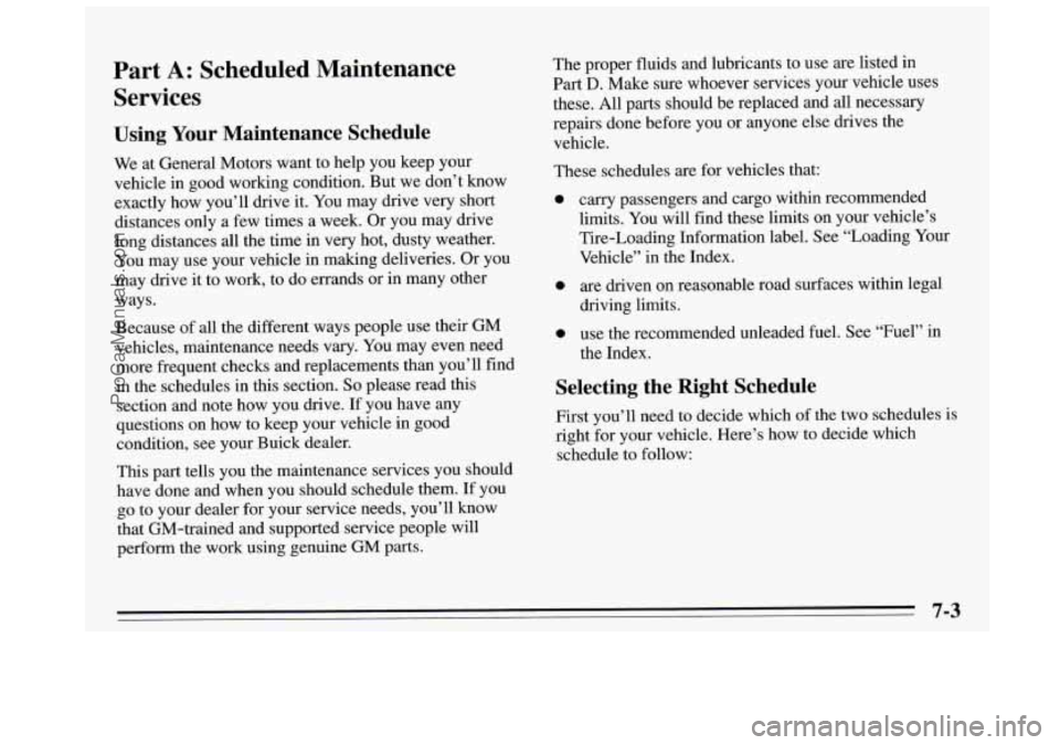 BUICK REGAL 1995 Owners Manual Part A: Scheduled Maintenance
Services
Using Your Maintenance Schedule
We at General Motors want to help you keep your
vehicle in good working condition. But we don’t know
exactly ho BUICK REGAL 1995 Owners Manual Part A: Scheduled Maintenance
Services
Using Your Maintenance Schedule
We at General Motors want to help you keep your
vehicle in good working condition. But we don’t know
exactly ho