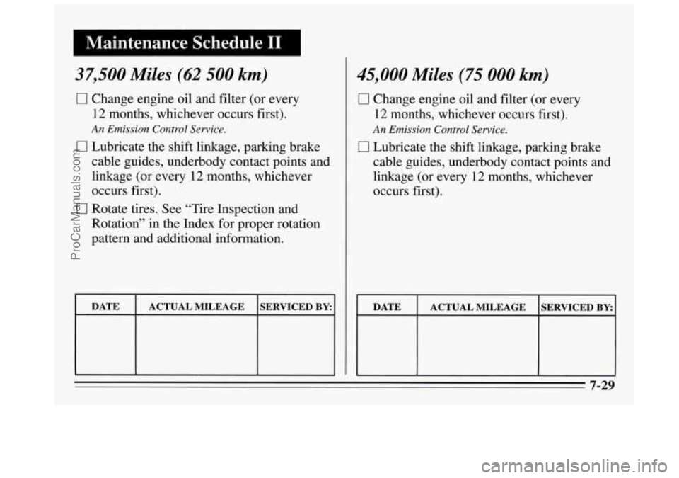 BUICK REGAL 1995 Owners Manual Maintenance Schedule I1
37,500 Miles (62 500 km)
0 Change engine oil and filter (or every
12 months, whichever occurs first).
An Emission Control Service.
0 Lubricate the shift linkage, parki BUICK REGAL 1995 Owners Manual Maintenance Schedule I1
37,500 Miles (62 500 km)
0 Change engine oil and filter (or every
12 months, whichever occurs first).
An Emission Control Service.
0 Lubricate the shift linkage, parki