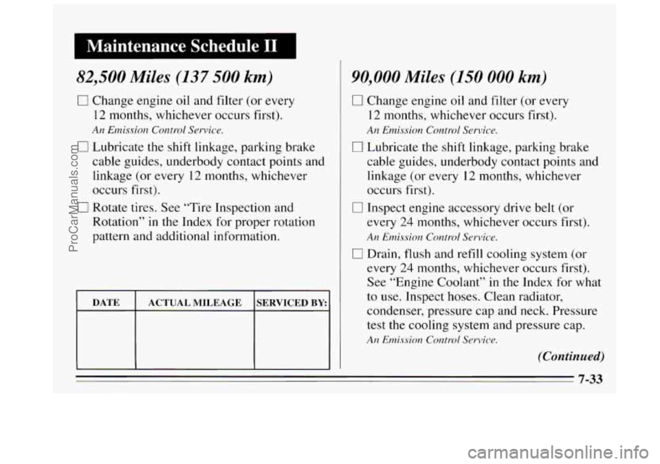 BUICK REGAL 1995 Owners Manual I Maintenance Schedule I1 I
82,500 Miles (137 500 km)
0 Change engine oil and filter (or every
12 months, whichever occurs first).
An Enzission Control Service.
0 Lubricate the shift lin BUICK REGAL 1995 Owners Manual I Maintenance Schedule I1 I
82,500 Miles (137 500 km)
0 Change engine oil and filter (or every
12 months, whichever occurs first).
An Enzission Control Service.
0 Lubricate the shift lin