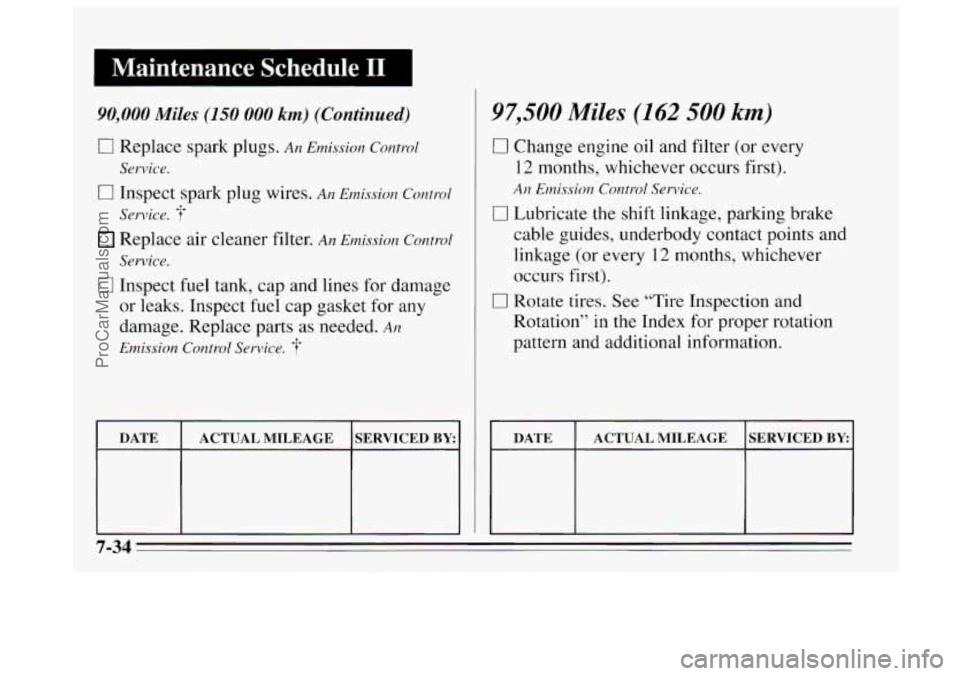 BUICK REGAL 1995  Owners Manual I Maintenance  Schedule I1 
90,000 Miles (150 000 km) (Continued) 
0 Replace  spark plugs. An Emission  Control 
0 Inspect  spark plug wires. An Emission  Contr-ol 
Replace air cleaner  filter. An Emi