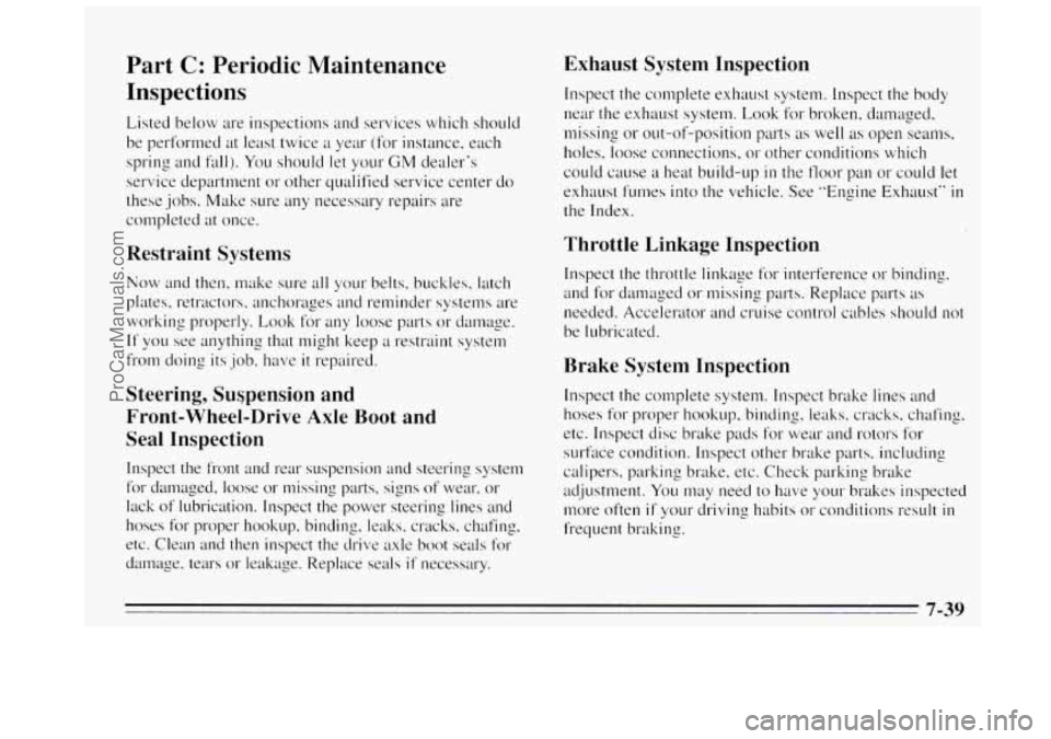 BUICK REGAL 1995 Owners Manual Part C: Periodic Maintenance
Inspections
Listed below are inspections and services which should
be performed at least twice
a year (for instance, each
spring and fall).
You should let BUICK REGAL 1995 Owners Manual Part C: Periodic Maintenance
Inspections
Listed below are inspections and services which should
be performed at least twice
a year (for instance, each
spring and fall).
You should let