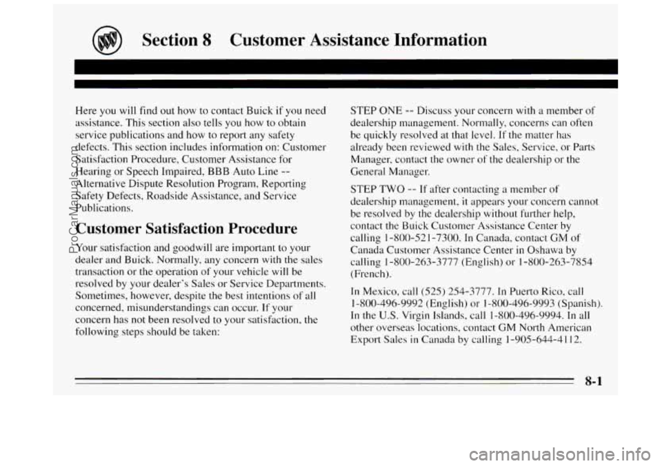 BUICK REGAL 1995 Owners Manual Section 8 Customer Assistance Information
Here you will find out how to contact Buick if you need
assistance. This section also tells you
how to obtain
service publications and how to re BUICK REGAL 1995 Owners Manual Section 8 Customer Assistance Information
Here you will find out how to contact Buick if you need
assistance. This section also tells you
how to obtain
service publications and how to re